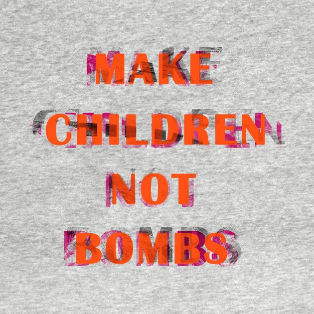 Make children not bombs by AbstractSUN